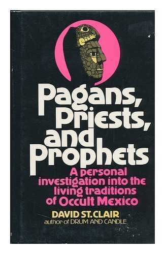 Pagans, priests, and prophets: A personal investigation into the living traditions of occult Mexico,Used