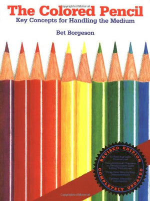 The Colored Pencil: Key Concepts for Handling the Medium, Revised Edition,Used