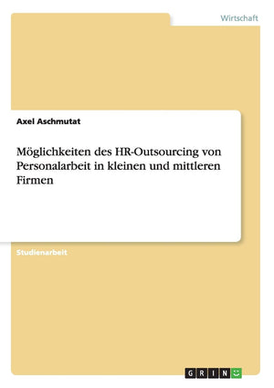 Mglichkeiten Des Hroutsourcing Von Personalarbeit In Kleinen Und Mittleren Firmen (German Edition),Used
