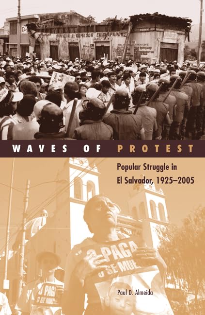 Waves Of Protest: Popular Struggle In El Salvador, 19252005 (Volume 29) (Social Movements, Protest And Contention),New