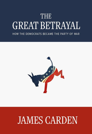 The Great Betrayal: How The Democrats Became The Party Of War