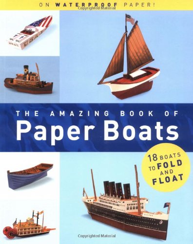 The Amazing Book Of Paper Boats: 18 Boats To Fold And Float