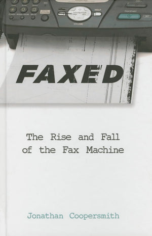 Faxed: The Rise and Fall of the Fax Machine (Johns Hopkins Studies in the History of Technology),Used