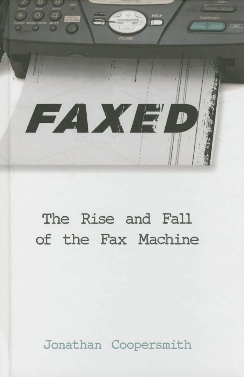 Faxed: The Rise and Fall of the Fax Machine (Johns Hopkins Studies in the History of Technology),Used