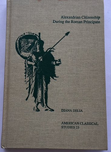 Alexandrian Citizenship During The Roman Principate (American Classical Studies)