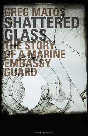 Shattered Glass  The Story of a Marine Embassy Guard,Used