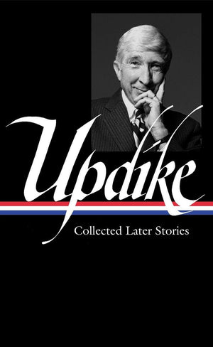 John Updike: Collected Later Stories (LOA #243) (Library of America John Updike Edition),Used