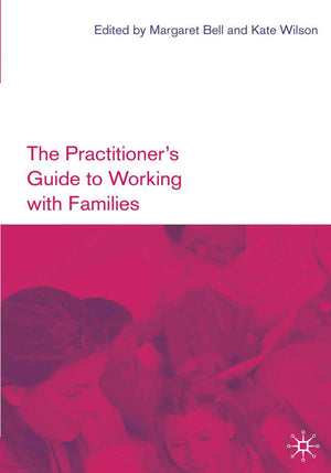 The Practitioner's Guide to Working with Families,New