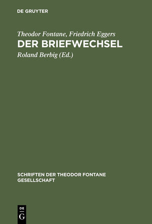 Der Briefwechsel: Mit Fontanes Briefen an Karl Eggers und der Korrespondenz von Friedrich Eggers mit Emilie Fontane (Schriften d,Used
