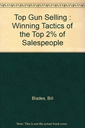 Top Gun Selling : Winning Tactics of the Top 2% of Salespeople,Used