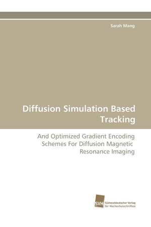 Diffusion Simulation Based Tracking: And Optimized Gradient Encoding Schemes For Diffusion Magnetic Resonance Imaging,Used