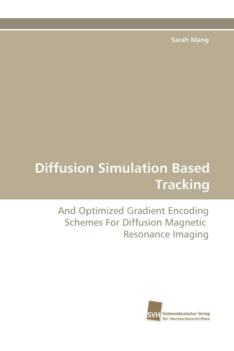 Diffusion Simulation Based Tracking: And Optimized Gradient Encoding Schemes For Diffusion Magnetic Resonance Imaging,Used