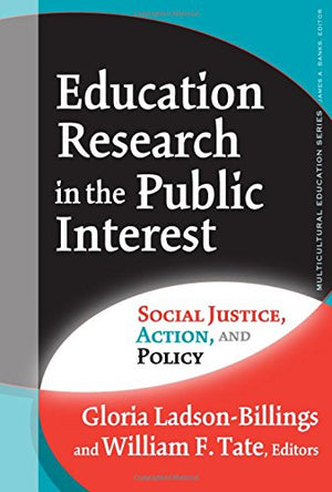 Education Research In The Public Interest: Social Justice, Action, And Policy (Multicultural Education Series),New