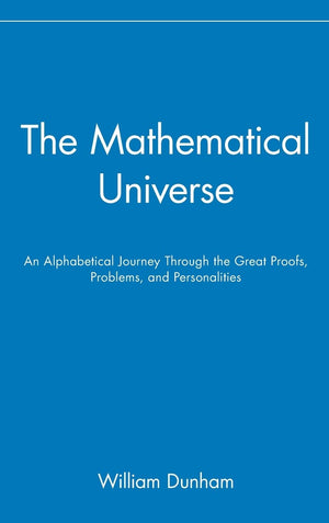 The Mathematical Universe: An Alphabetical Journey Through the Great Proofs, Problems, and Personalities,Used