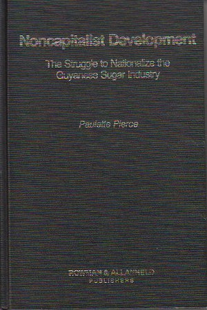 Noncapitalist Development: The Struggle To Nationalize The Guyanese Sugar Industry,Used