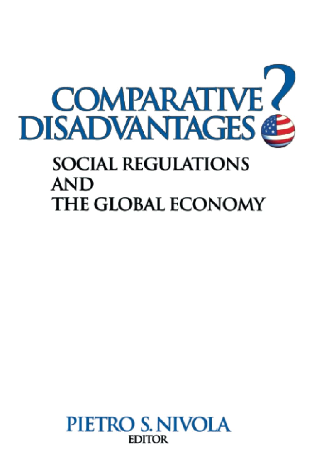Comparative Disadvantages?: Social Regulations And The Global Economy,New