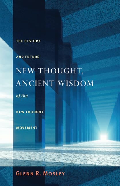 New Thought, Ancient Wisdom: The History and Future of the New Thought Movement,Used