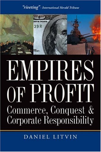 Empires of Profit: Commerce, Conquest and Corporate Responsibility,New