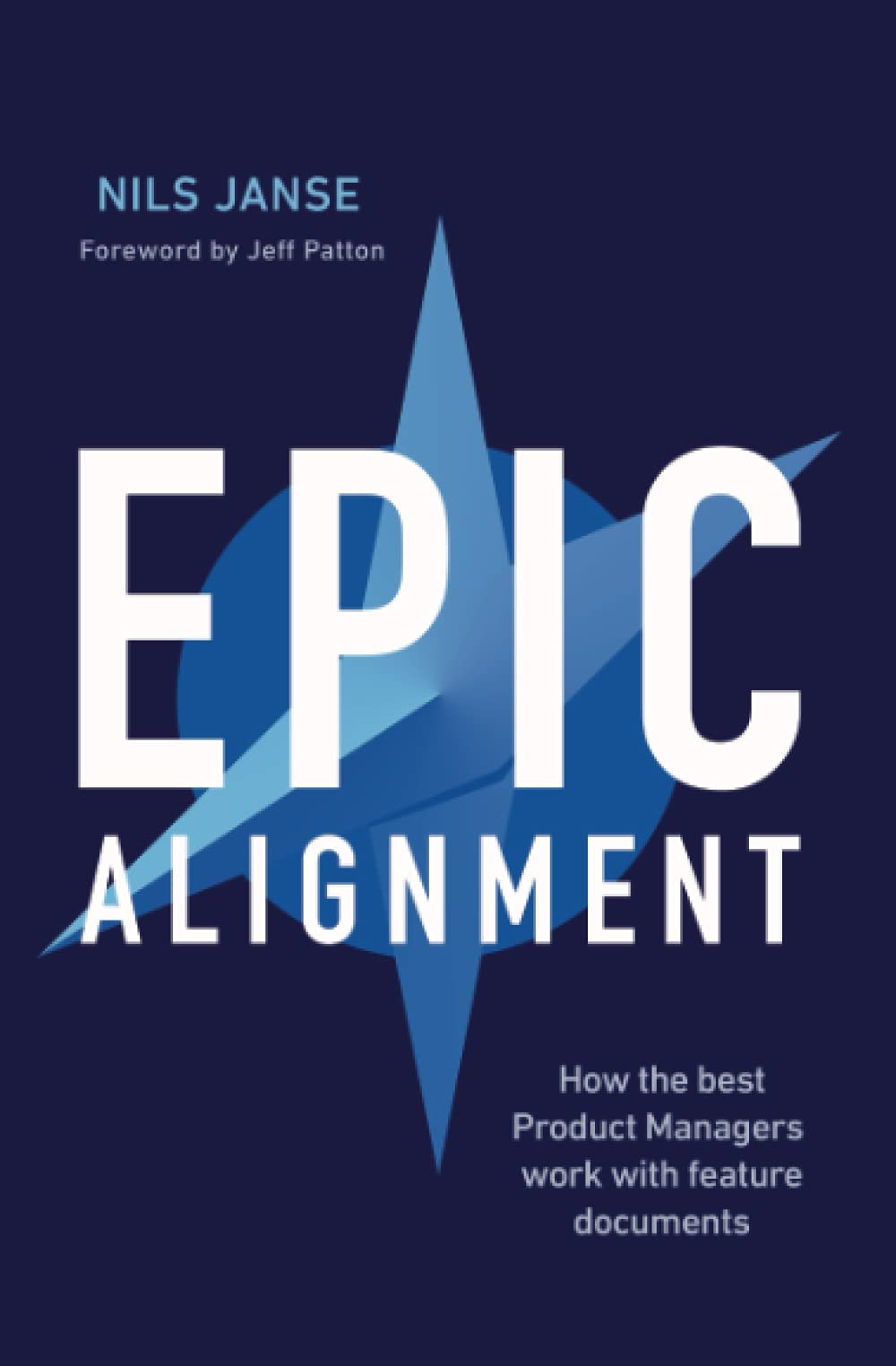Epic Alignment: How The Best Product Managers Work With Feature Documents,Used