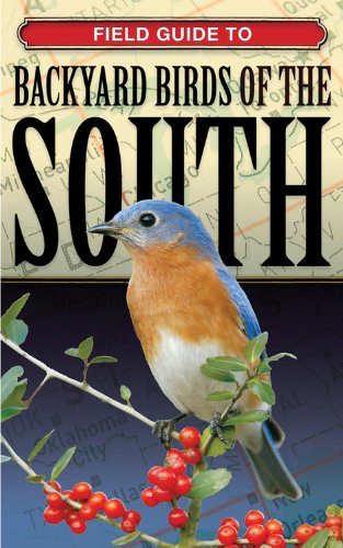 Field Guide To Backyard Birds Of The South (Backyard Birding)
