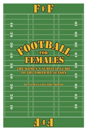 Football For Females: The Women'S Survival Guide To The Football Season,Used