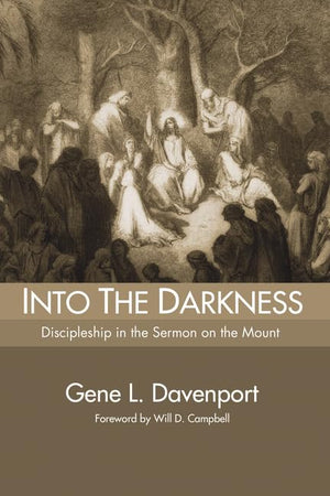 Into The Darkness: Discipleship In The Sermon On The Mount,New