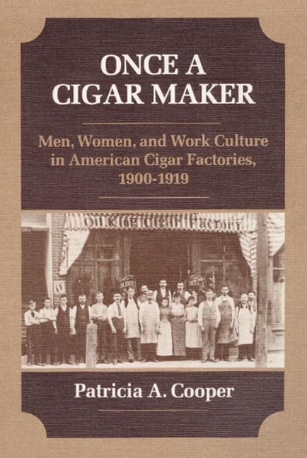 Once A Cigar Maker: Men, Women, And Work Culture In American Cigar Factories, 19001919 (Working Class In American History),Used