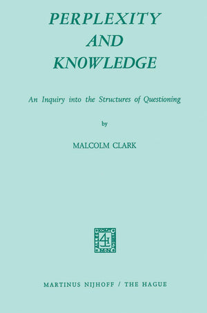 Perplexity and Knowledge: An Inquiry into the Structures of Questioning,New