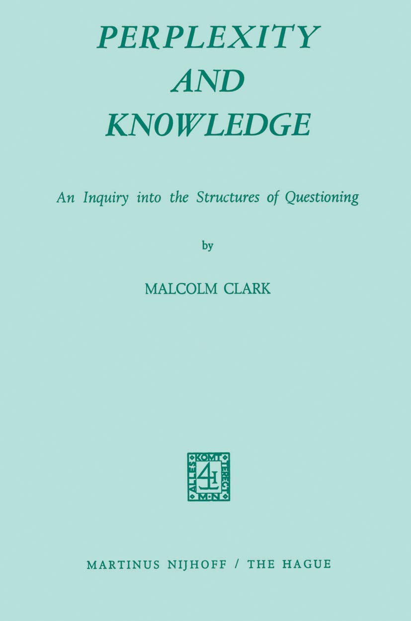 Perplexity and Knowledge: An Inquiry into the Structures of Questioning,New