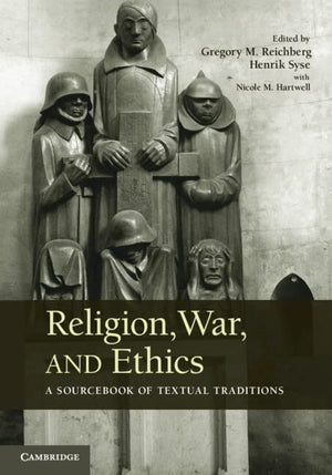 Religion, War, And Ethics: A Sourcebook Of Textual Traditions