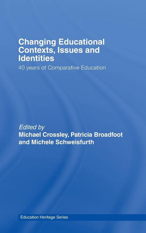 Changing Educational Contexts, Issues and Identities: 40 Years of Comparative Education (Education Heritage),Used