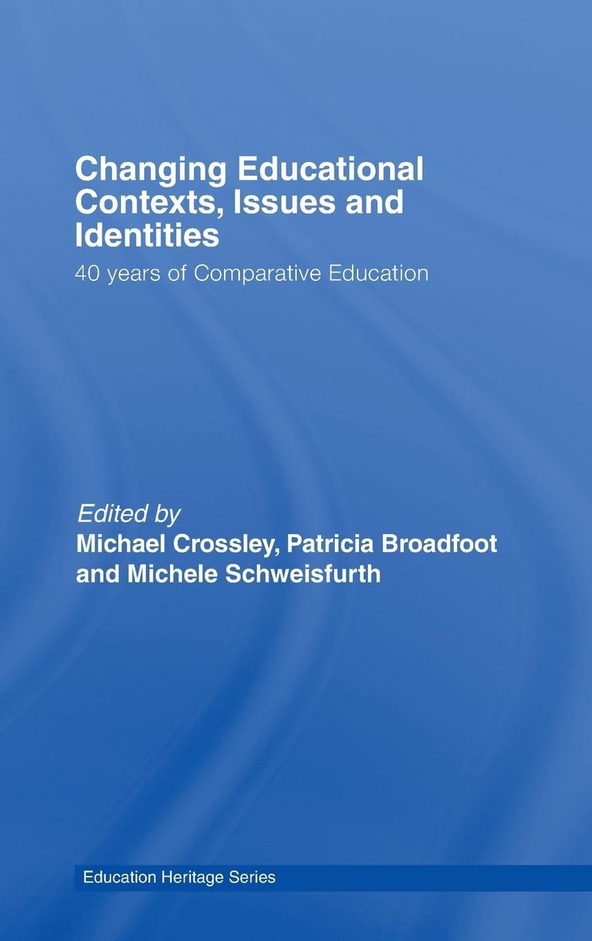 Changing Educational Contexts, Issues and Identities: 40 Years of Comparative Education (Education Heritage),Used
