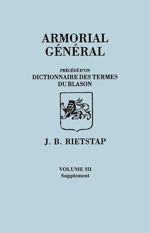 Armorial General, Precede D'Un Dictionnaire Des Terms Du Blason. in French. in Three Volumes. Volume III, Supplement,Used