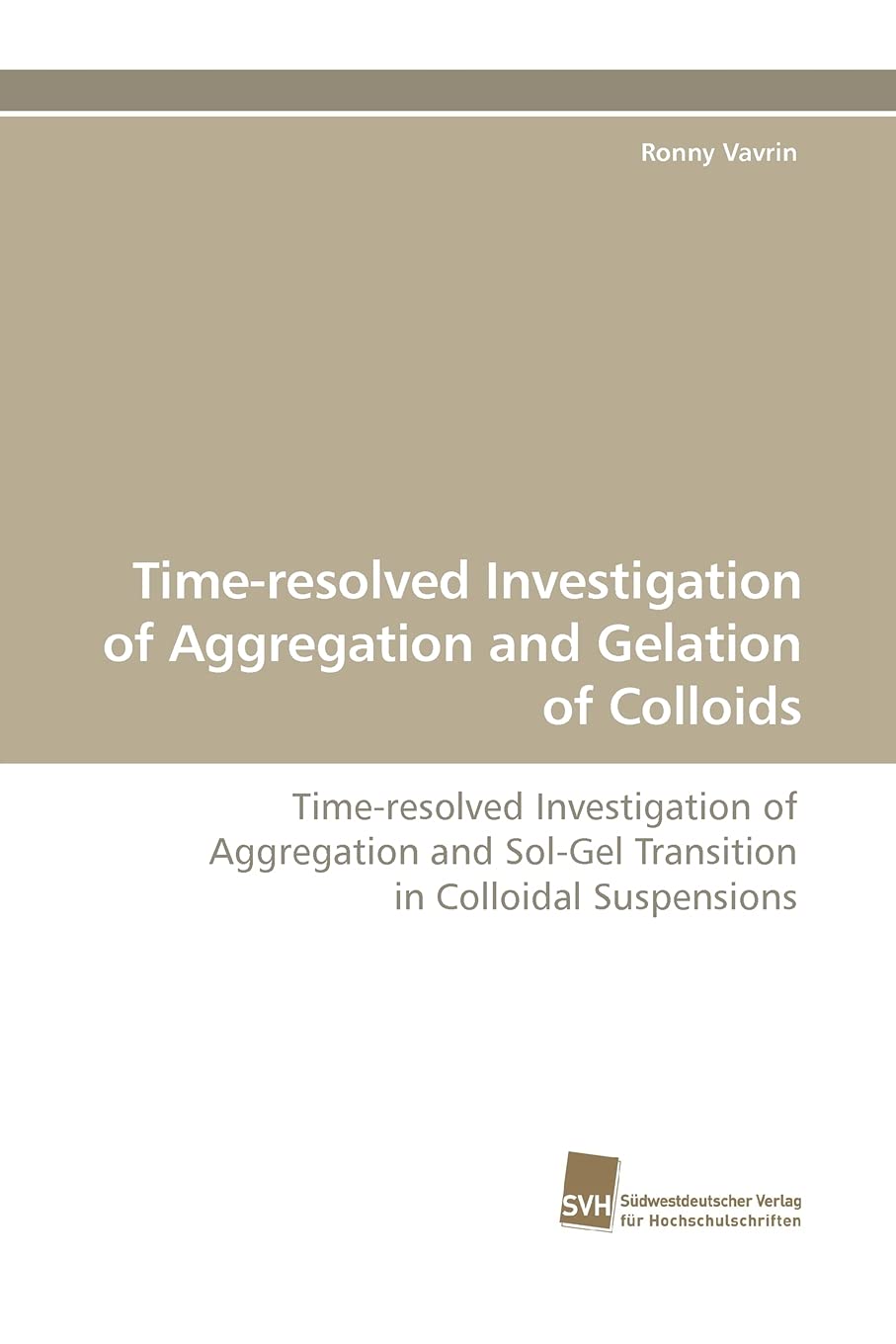 Timeresolved Investigation of Aggregation and Gelation of Colloids: Timeresolved Investigation of Aggregation and SolGel Tran,Used