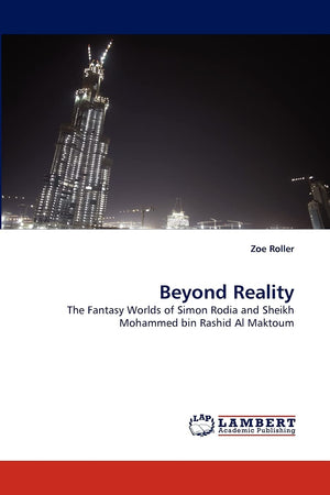 Beyond Reality: The Fantasy Worlds of Simon Rodia and Sheikh Mohammed bin Rashid Al Maktoum,Used