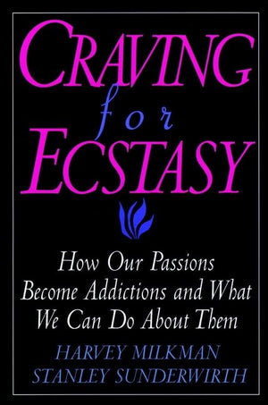 Craving for Ecstasy : How Our Passions Become Addictions and What We Can Do About Them,Used