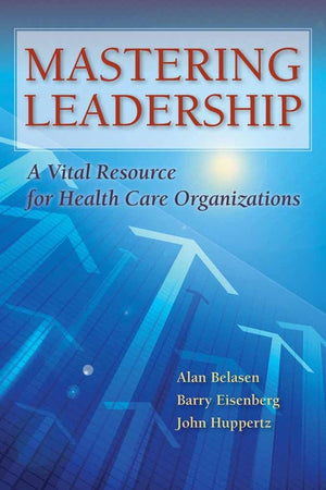Mastering Leadership: A Vital Resource for Health Care Organizations,Used