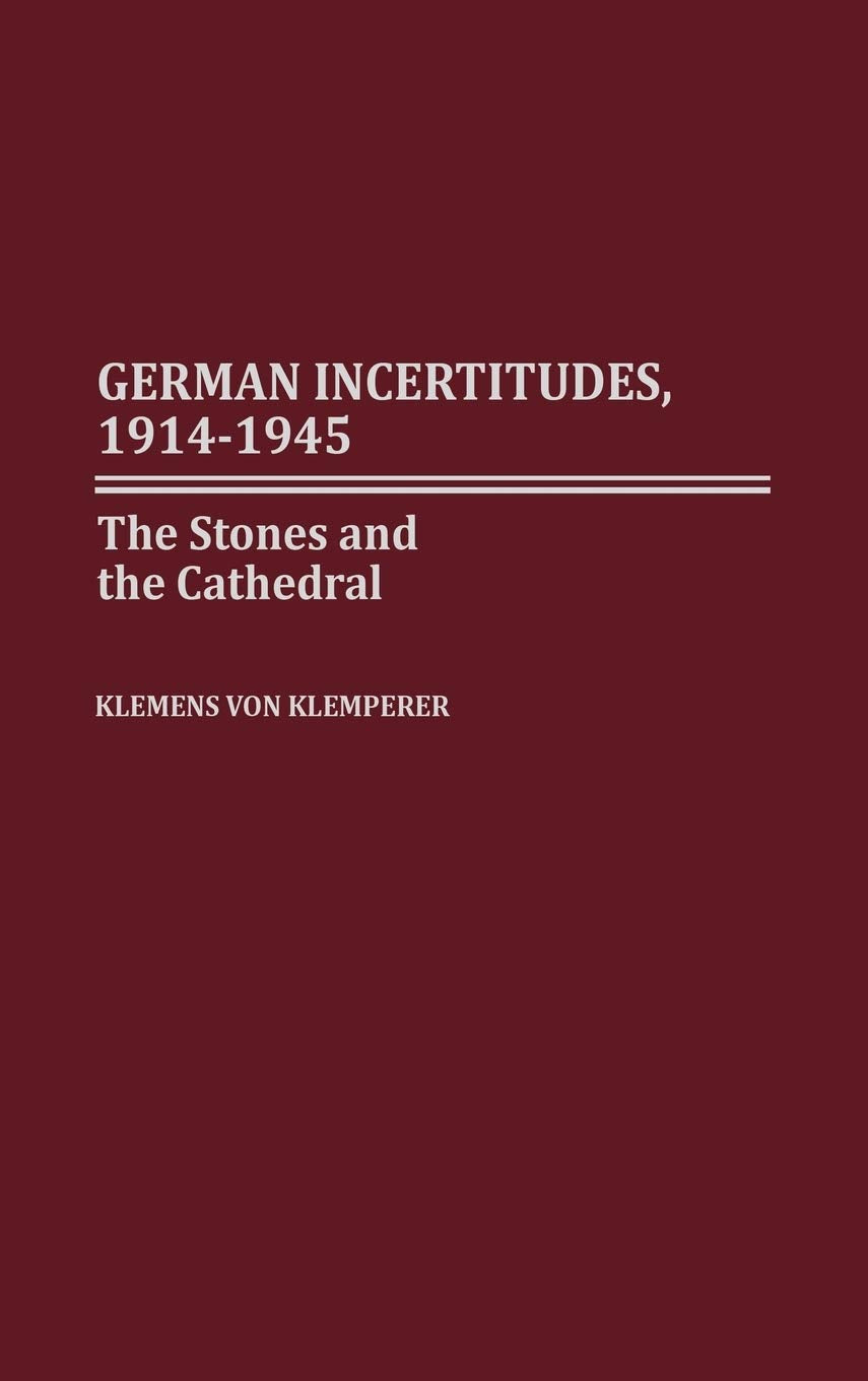 German Incertitudes, 19141945: The Stones And The Cathedral,New