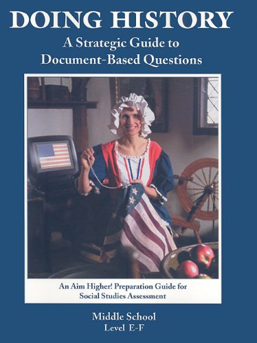 Doing History: A Strategic Guide to DocumentBased Questions (An Aim Higher Preparation Guide for Social Studies Assessment) Mid,New