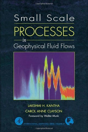Small Scale Processes in Geophysical Fluid Flows (Volume 67) (International Geophysics, Volume 67),Used