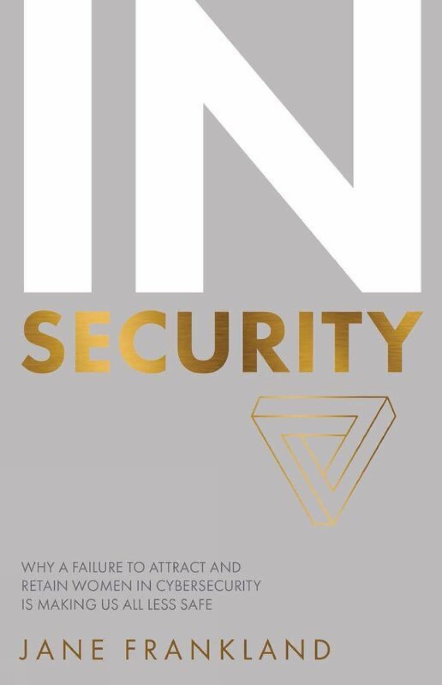 IN Security: Why a Failure to Attract and Retain Women in Cybersecurity is Making Us All Less Safe,Used