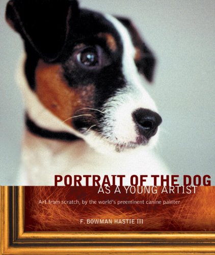 Portrait of the Dog as a Young Artist: Art from scratch, by the world's preeminent canine painter,Used
