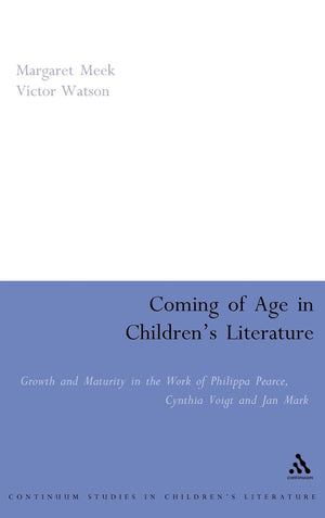 Coming of Age in Children's Literature: Growth and Maturity in the Work of Phillippa Pearce, Cynthia Voigt and Jan Mark (Contemp,Used