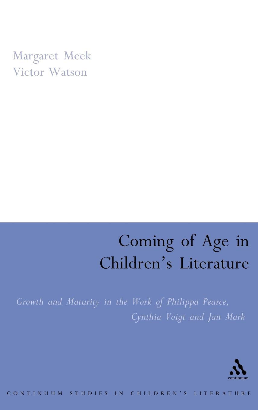 Coming of Age in Children's Literature: Growth and Maturity in the Work of Phillippa Pearce, Cynthia Voigt and Jan Mark (Contemp,Used