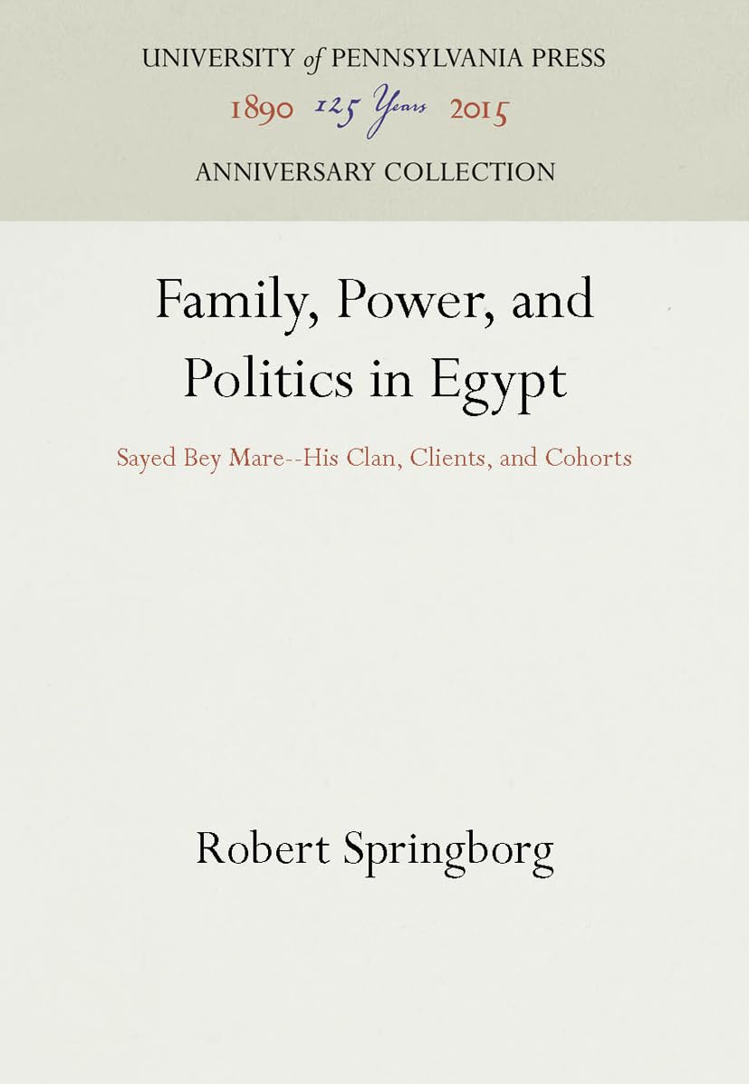 Family, Power, And Politics In Egypt: Sayed Bey Marehis Clan, Clients, And Cohorts (Anniversary Collection),New