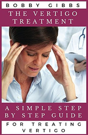 The Vertigo Treatment: A Simple Step By Step Guide For Treating Vertigo,Used