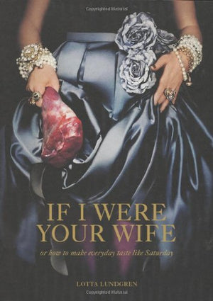 If I Were Your Wife: or how to make everyday taste like Saturday,Used