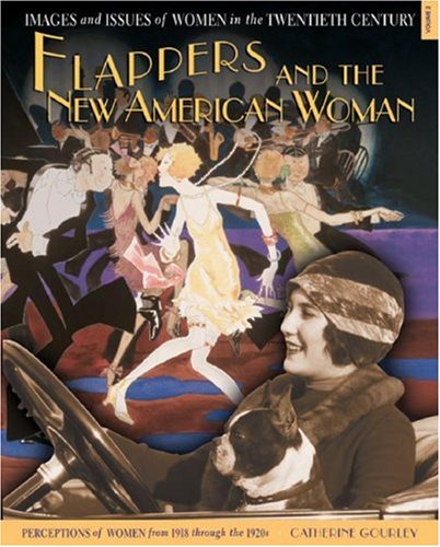 Flappers and the New American Woman: Perceptions of Women from 1918 Through the 1920s (Images and Issues of Women in the Twentie,New