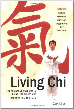 Living Chi: The Ancient Chinese Way To Bring Life Energy And Harmony Into Your Life,New