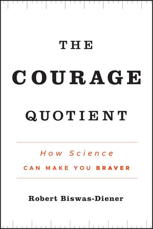 The Courage Quotient: How Science Can Make You Braver